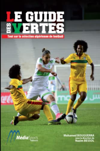 Le guide des Vertes: Tout sur l'équipe d'Algérie féminine de football, les Ladies Fennecs