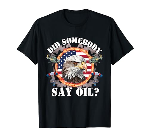 Did Somebody Say Oil? Dank USA Meme T-Shirt