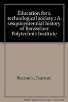 Education for a technological society;: A sesquicentennial history of Rensselaer Polytechnic Institute B0006BRZLU Book Cover