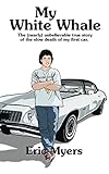 My White Whale: The (nearly) unbelievable true story of the slow death of my first car