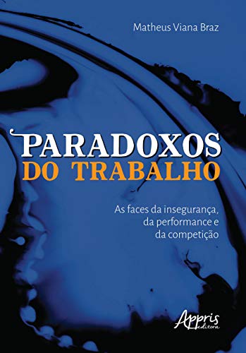 Paradoxos do trabalho: as faces da insegurança, da performance e ...