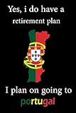 yes, i do have a retirement plan... i plan on going to portugal:notebook for memories :note for memories-funny gift-portugal souvenir journel: ... pages/cover/sun/retiring/ people/6x14