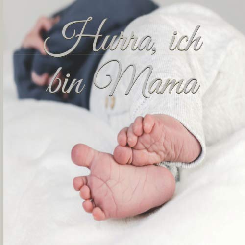 Hurra, ich bin Mama Ein Tagebuch für eine frischgebackene Mama Einschreibbuch Tagebuch