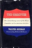 The Committee: The Extraordinary Career of the House Committee on Un-American Activities