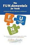  THE F.U.N.DAMENTALS FOR YOUTH: A Guide for Parents, Educators, and Mentors