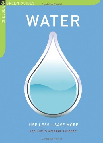 Buy Water: Use Less--Save More (Chelsea Green Guides) — BookShops.in