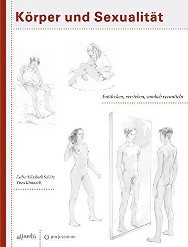 Körper und Sexualität: Entdecken, verstehen, sinnlich vermitteln Körper und Sexualität: Entdecken, verstehen, sinnlich vermitteln