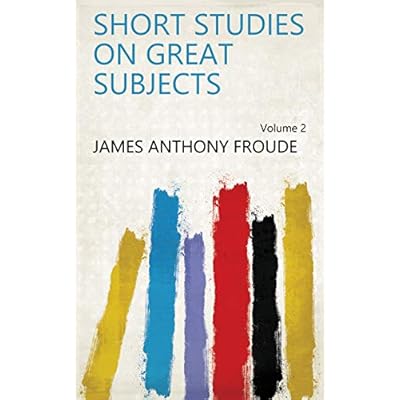 Short Studies on Great Subjects Volume 2