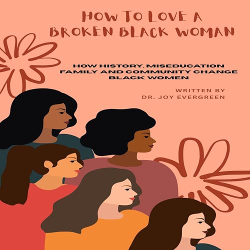 How to Love a Broken Black Woman Audiolibro Por Dr. Joy Evergreen arte de portada