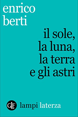Enrico Berti – Il sole, la luna, la terra e gli astri (2015)