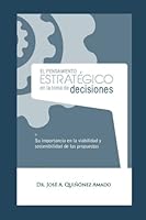 El Pensamiento Estratégico en la Toma de Decisiones: Su importancia en la viabilidad y sostenibilidad de las propuestas 1539712311 Book Cover