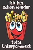 Pommes: Ich bin schon wieder total Unterpommest: Lustiges Pommes Notizbuch I Fast Food Pommes frites Notebook (A5 6" X 9" Liniert 110 Seiten) - Fourmay Edition 