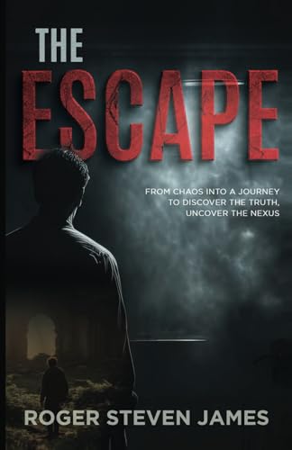 The Escape: From Chaos into a Journey to discover the Truth, Uncover The Nexus