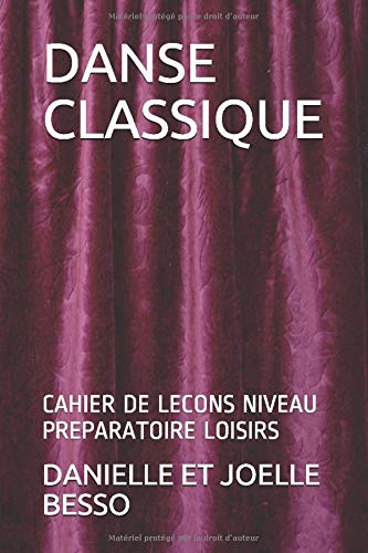 Télécharger DANSE CLASSIQUE: CAHIER DE LECONS NIVEAU PREPARATOIRE LOISIRS Livre PDF Gratuit