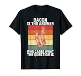 Vintage Bacon Is The Answer Who Cares What The Question Is T-Shirt