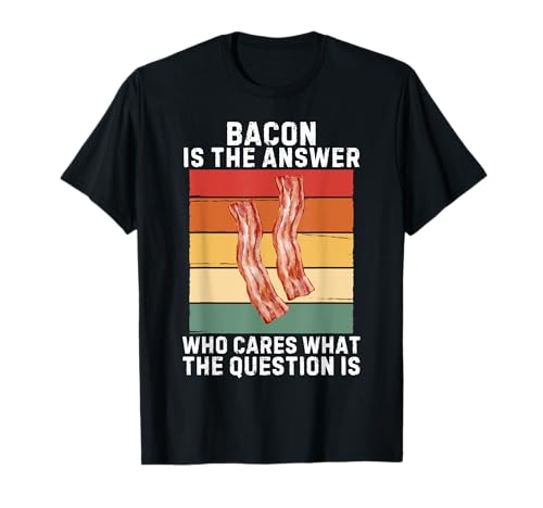 Vintage Bacon Is The Answer Who Cares What The Question Is T-Shirt