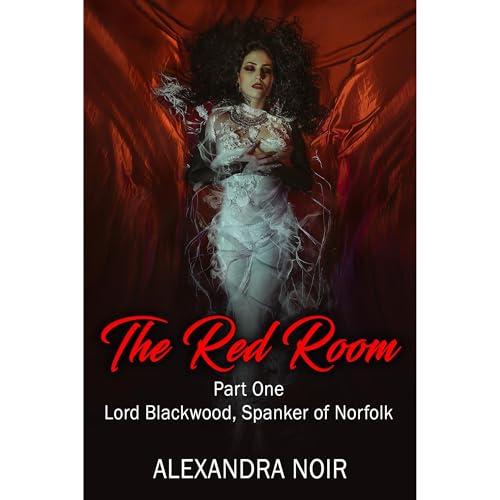 The Red Room - Part One - Lord Blackwood, Spanker of Norfolk Audiobook By Alexandra Noir cover art