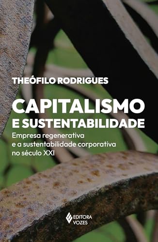 Capitalismo e sustentabilidade: Empresa regenerativa e a sustentabilidade corporativa no século XXI