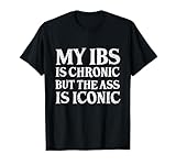 my IBS is chronic funny IBS Awareness gift T-Shirt