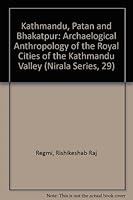 Kathmandu, Patan & Bhaktapur: An Archaeological Anthropology of the Royal Cities of the Kathmandu Valley (Nirala Series, 29) 8185693307 Book Cover