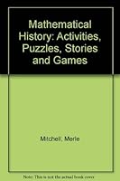 Mathematical History: Activities, Puzzles, Stories, and Games 0873531388 Book Cover