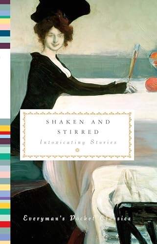 Shaken and Stirred: Intoxicating Stories (Everyman's Library Pocket Classics Series)