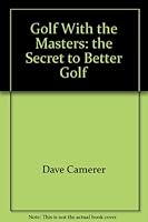 Golf with the masters;: The secret to better golf B0007E2V0Q Book Cover