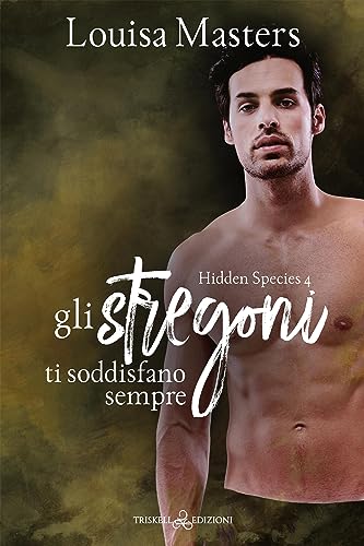 Gli stregoni ti soddisfano sempre (Hidden Species Vol. 4) di [Louisa Masters]