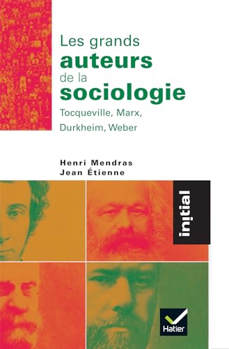 Les grands auteurs de la sociologie : Tocqueville, Marx, Durkheim, Weber