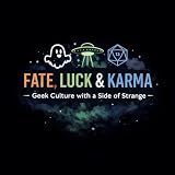 Fate, Luck & Karma: Geek Culture with a Side of Strange