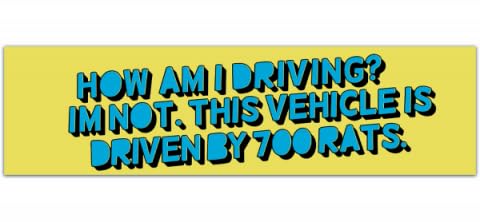 Amazon.com: How Am I Driving? I'm Not. This Vehicle Is Driven By 700 ...