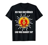 Ich war DDR Bürger und was kannst du? Lustig T-Shirt