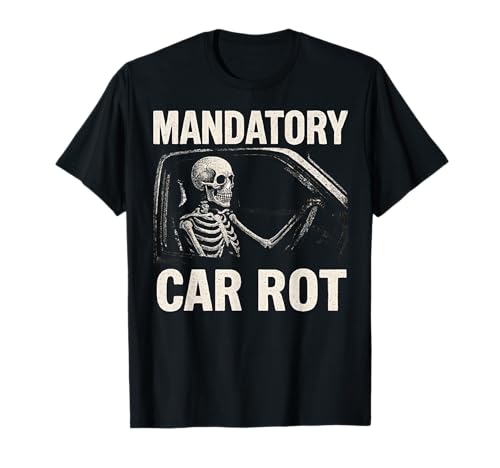 Mandatory Car Rot Driving Skeleton Dark Humor Funny T-Shirt