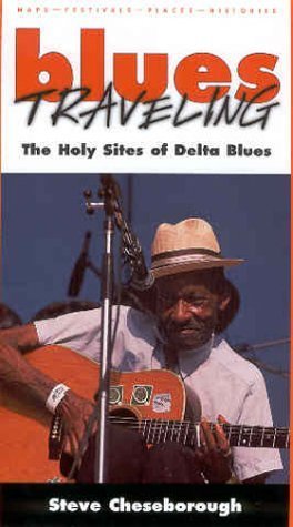 Blues Travelling: The Holy Sites of Delta Blues