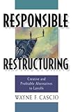 Responsible Restructuring: Creative and Profitable Alternatives to Layoffs