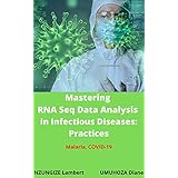 Mastering RNA Seq Data Analysis in Infectious Diseases: Practices: Malaria, COVID-19 (English Edition)