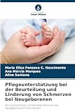 Pflegeunterstützung bei der Beurteilung und Linderung von Schmerzen bei Neugeborenen: Ein menschlicher und sensibler Blick auf das Neugeborene mit Schmerzen