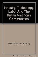Industry, Technology, Labor and the Italian American Communities 0934675406 Book Cover