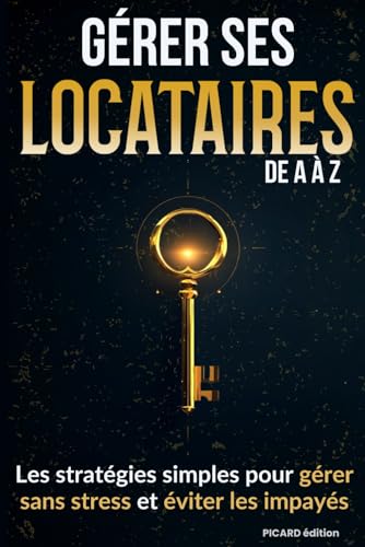 livre GÉRER SES LOCATAIRES DE A À Z: DU DOSSIER IDÉAL À LA RÉSOLUTION DES PROBLÈMES, DES PLUS COURANTS AUX PLUS COMPLEXES