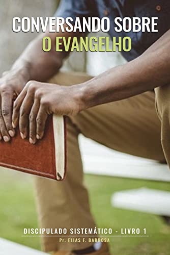 Conversando sobre o Evangelho: Discipulado Sistemático - Livro 1