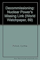 Decommissioning: Nuclear Power's Missing Link (World Watchpaper, 69) 0916468704 Book Cover