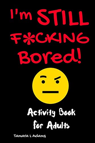 I'm STILL F*CKING Bored (F*ck I'm Bored)