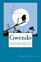 Gwendo: The Bird Who Was Late to His Own Migration 147756876X Book Cover