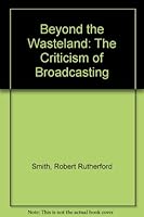 Beyond the Wasteland : The Criticism of Broadcasting 9992817739 Book Cover