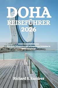 DOHA REISEFÜHRER 2026: Kulturelle Höhepunkte und unvergessliche Erlebnisse in Katars Hauptstadt