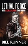 Lethal Force: Axel Blaze Thriller Book 2