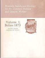 Minerals Lands and Geology for the Common Defence and General Welfare, Volume 1, Before 1879 A History of Public Lands, Federal Science and Mapping Policy, and Development of Mineral Resources in the B001JAJYLG Book Cover