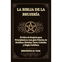La Biblia de la Brujería: El Libro de Brujería para