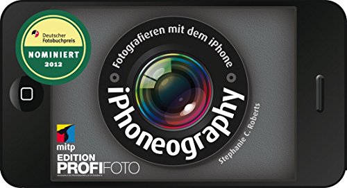 iPhoneography - Fotografieren mit dem iPhone (mitp Edition Profifoto) iPhoneography - Fotografieren mit dem iPhone (mitp Edition Profifoto)