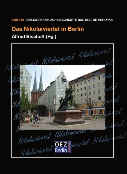 Das Nikolaiviertel in Berlin (Bibliographien zur Geschichte und Kultur Europas)